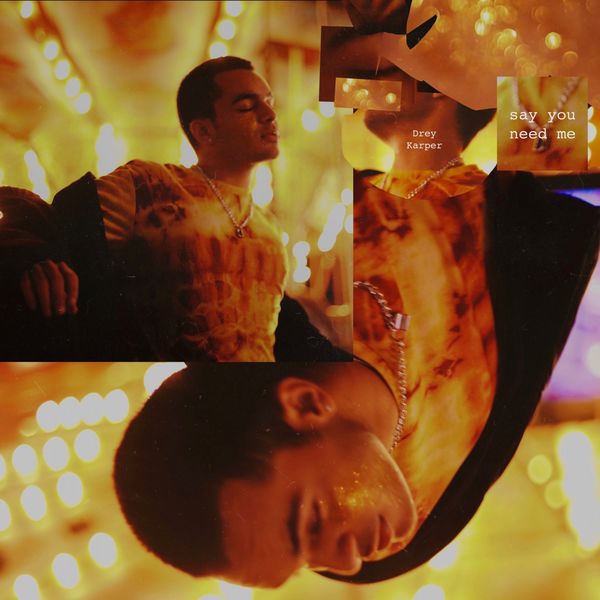 Drey Karper - Say You Need Me Drey Karper - Say You Need Me