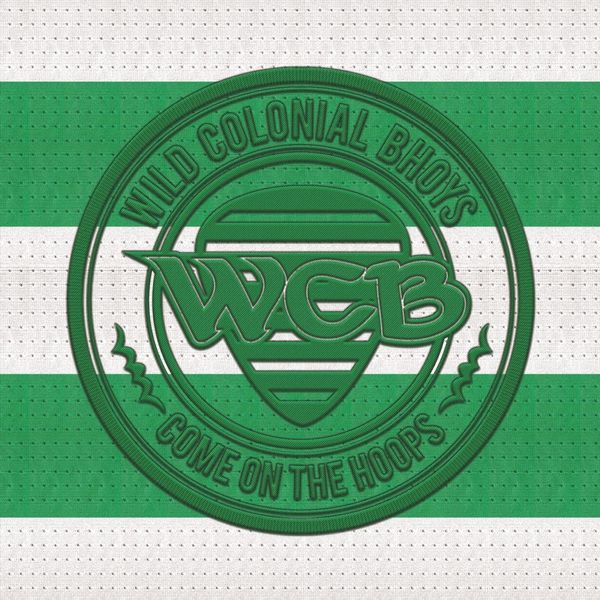 Wild Colonial Bhoys - Come on the Hoops Wild Colonial Bhoys - Come on the Hoops