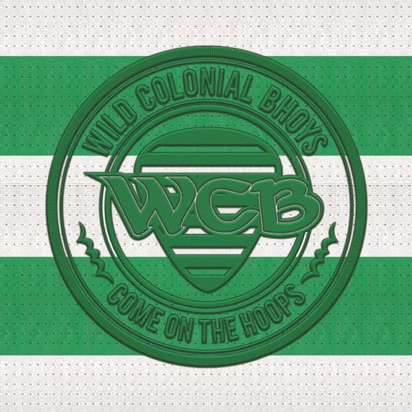 Wild Colonial Bhoys|Come on the Hoops