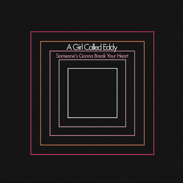 A Girl Called Eddy|Someone's Gonna Break Your Heart A Girl Called Eddy|Someone's Gonna Break Your Heart