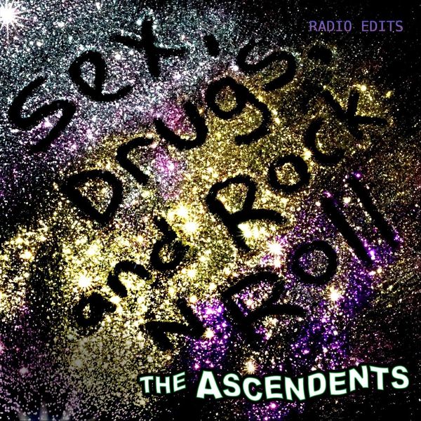 The Ascendents|Sex, Drugs, And Rock n Roll (Radio Edits) The Ascendents|Sex, Drugs, And Rock n Roll (Radio Edits)