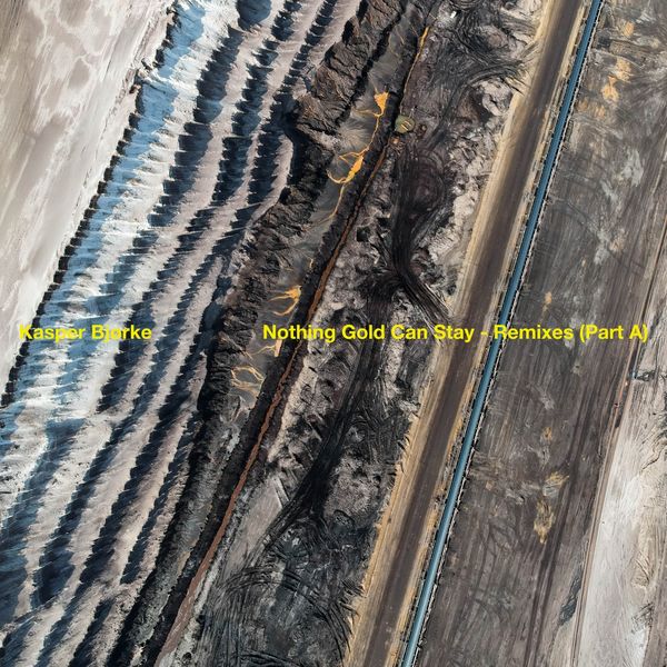 Kasper Bjørke|Nothing Gold Can Stay Remixes (Part A) Kasper Bjørke|Nothing Gold Can Stay Remixes (Part A)