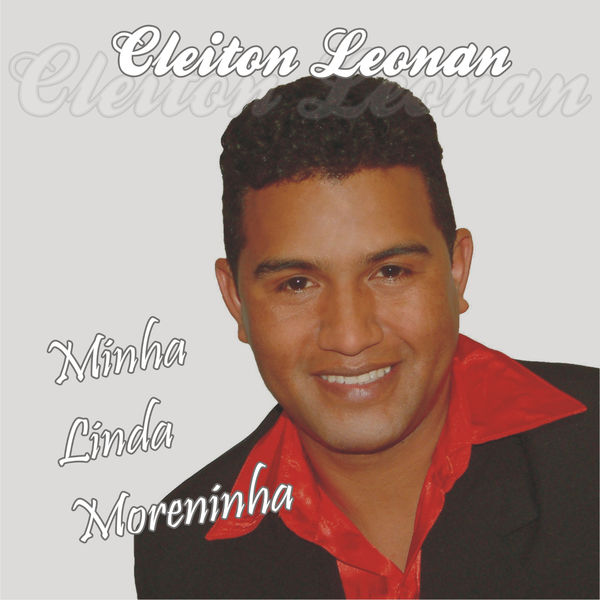 Cleiton Leonan - Minha Linda Moreninha Cleiton Leonan - Minha Linda Moreninha