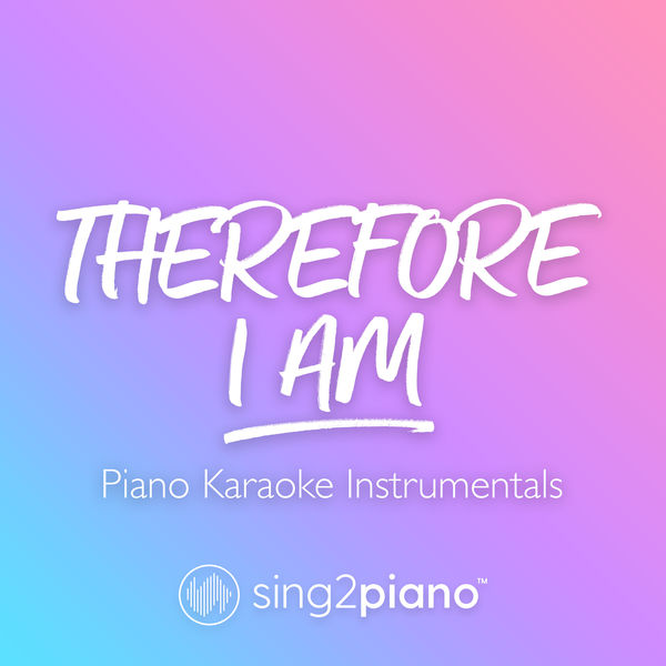 Sing2Piano|Therefore I Am (Piano Karaoke Instrumentals)