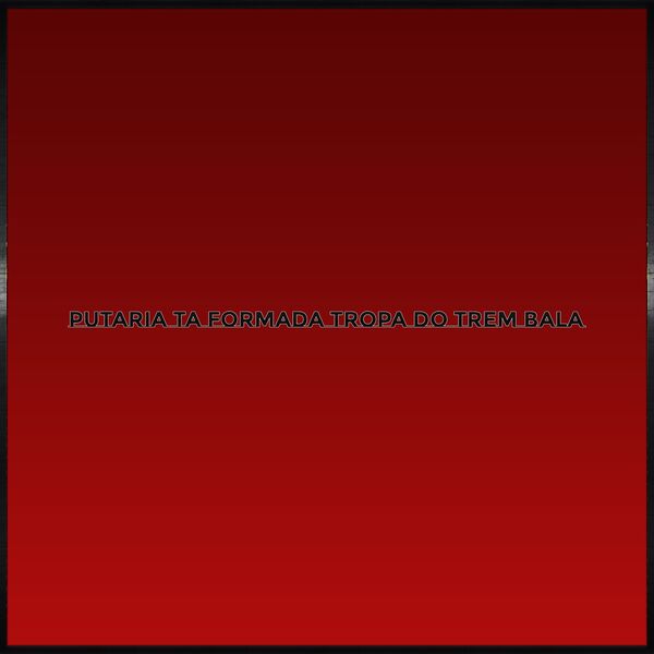 Funk Vermelho|PUTARIA TA FORMADA TROPA DO TREM BALA Funk Vermelho|PUTARIA TA FORMADA TROPA DO TREM BALA