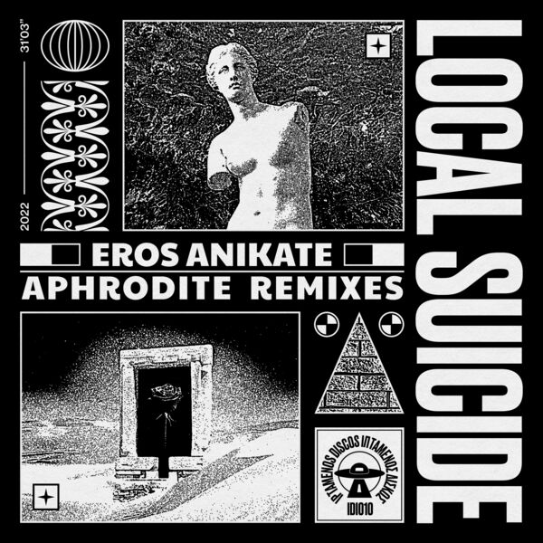 Local Suicide|Eros Anikate (Aphrodite Remixes) Local Suicide|Eros Anikate (Aphrodite Remixes)