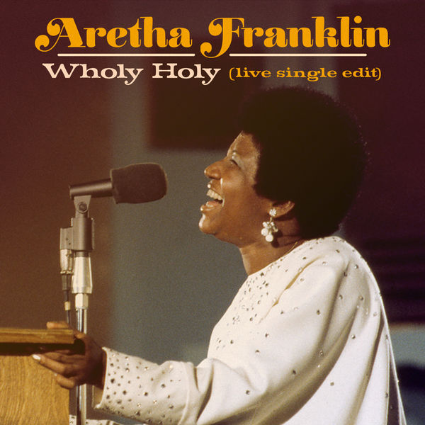 Aretha Franklin|Wholy Holy (Live at New Temple Missionary Baptist Church, Los Angeles, January 13, 1972)  (Single Edit)