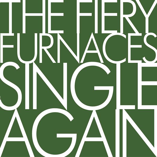 The Fiery Furnaces|Single Again The Fiery Furnaces|Single Again