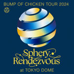 BUMP OF CHICKEN BUMP OF CHICKEN TOUR 2024 Sphery Rendezvous at TOKYO DOME