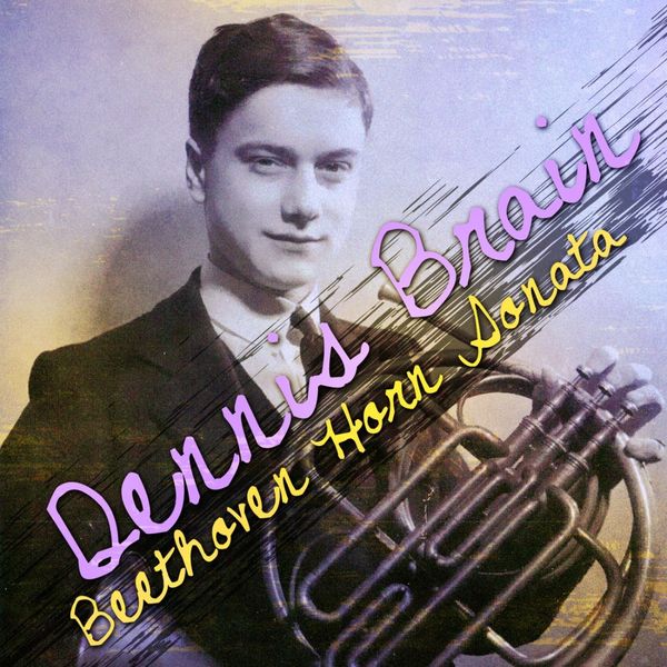 Dennis Brain - Beethoven: Horn Sonata Dennis Brain - Beethoven: Horn Sonata
