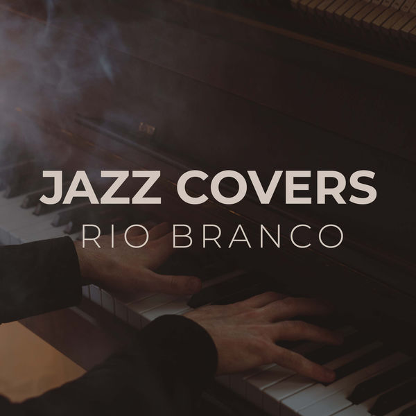 Rio Branco|Jazz Covers (Vol. 1) Rio Branco|Jazz Covers (Vol. 1)
