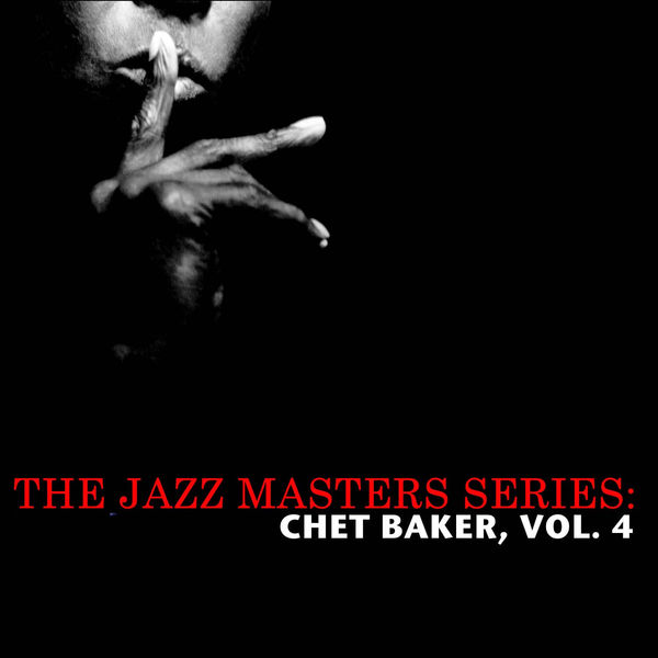 Chet Baker - The Jazz Masters Series: Chet Baker, Vol. 4 Chet Baker - The Jazz Masters Series: Chet Baker, Vol. 4