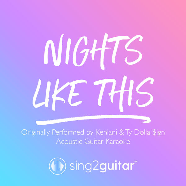 Sing2Guitar|Nights Like This (Originally Performed by Kehlani & Ty Dolla $ign) (Acoustic Guitar Karaoke)