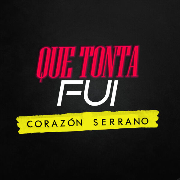 Corazón Serrano - Que Tonta Fui Corazón Serrano - Que Tonta Fui