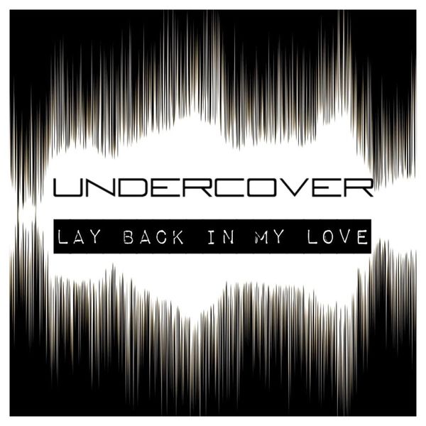Undercover - Lay Back in My Love Undercover - Lay Back in My Love