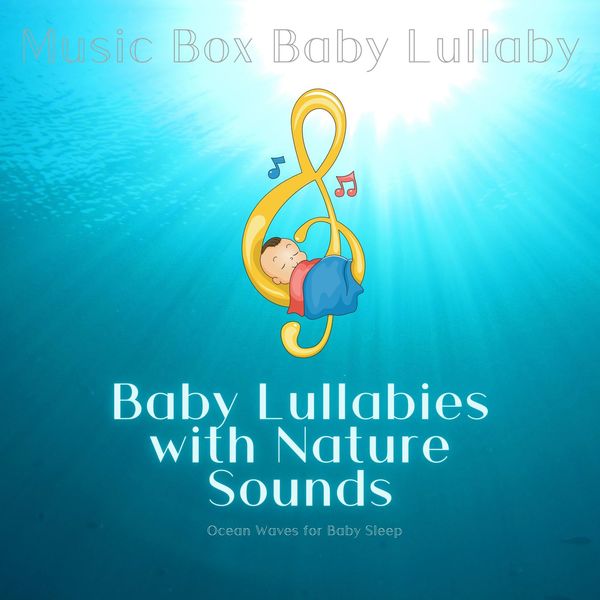 Baby Lullabies with Nature Sounds of Ocean Waves for Baby Sleep, Music