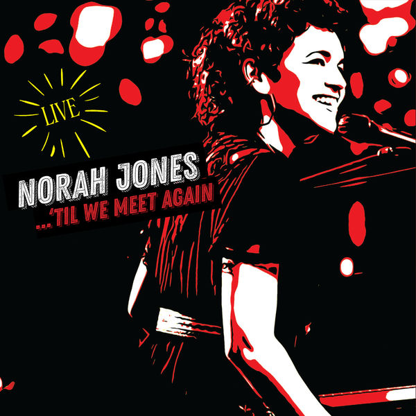 Norah Jones - ...‘Til We Meet Again - Live Norah Jones - ...‘Til We Meet Again - Live