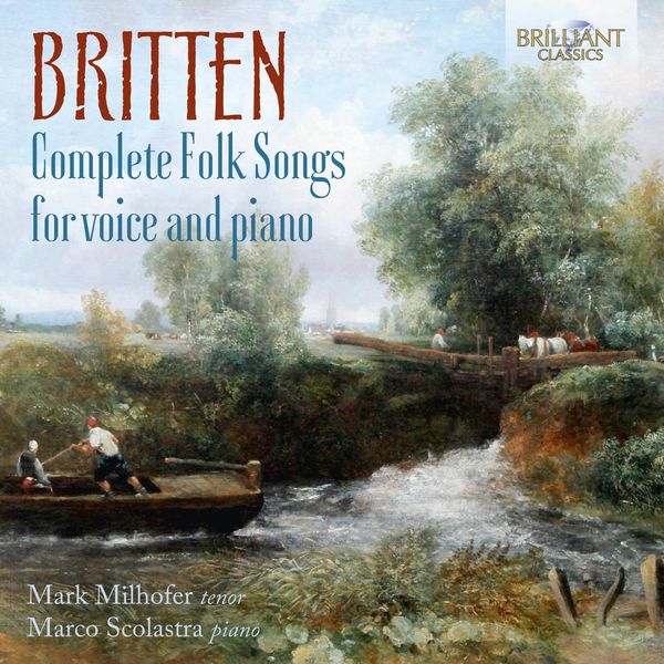 Mark Milhofer|Britten: Complete Folk Songs for Voice and Piano