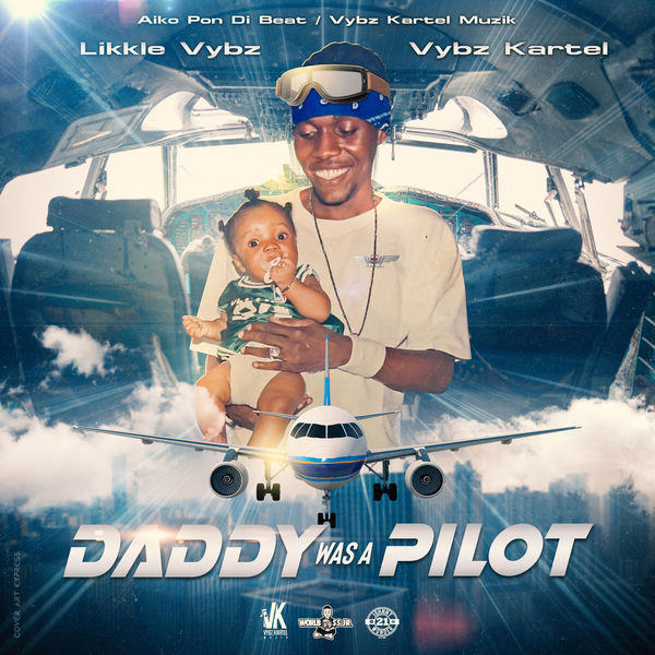 Likkle Vybz|Daddy Was A Pilot