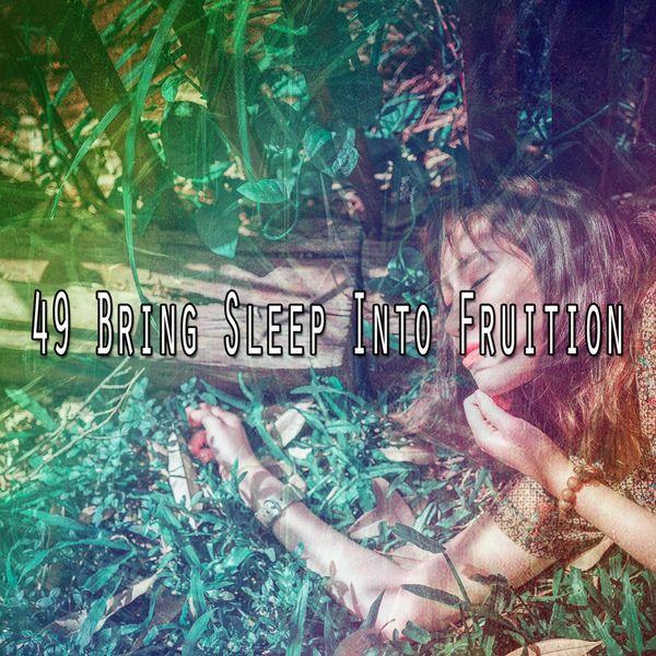 All Night Sleeping Songs to Help You Relax - 49 Bring Sleep into Fruition All Night Sleeping Songs to Help You Relax - 49 Bring Sleep into Fruition