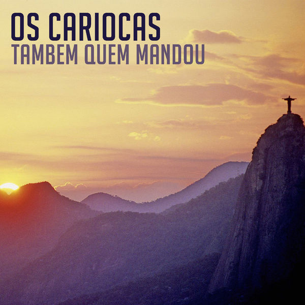 Os Cariocas|Tambem Quem Mandou