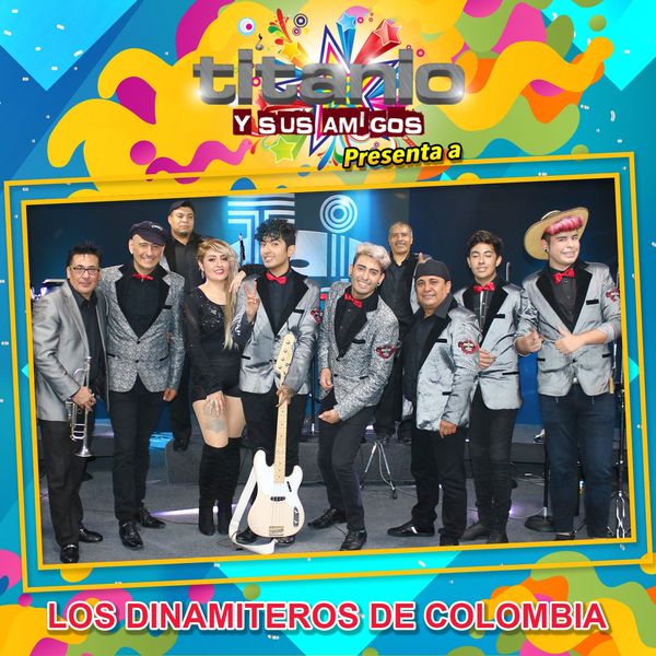 Los Dinamiteros De Colombia - Titanio y Sus Amigos Presenta a los Dinamiteros de Colombia Los Dinamiteros De Colombia - Titanio y Sus Amigos Presenta a los Dinamiteros de Colombia