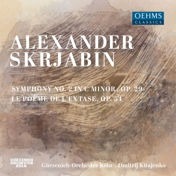 Gürzenich-Orchester Köln|Scriabin: Symphony No. 2 in C Minor, Op. 29 & Symphony No. 4, Op. 54 "Le poème de l'extase"