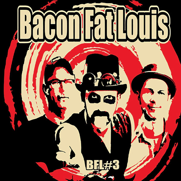 Bacon Fat Louis|Bfl#3 Bacon Fat Louis|Bfl#3