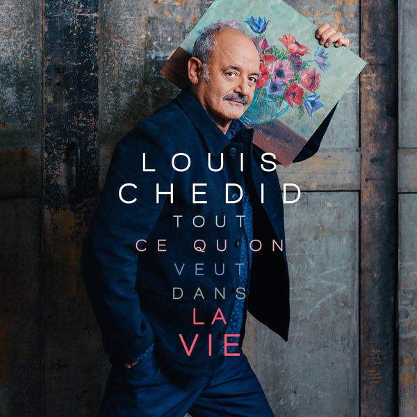 Louis Chedid - Tout ce qu'on veut dans la vie Louis Chedid - Tout ce qu'on veut dans la vie