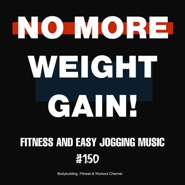 Various Artists - No More Weight Gain! Fitness and Easy Jogging Music #150 Various Artists - No More Weight Gain! Fitness and Easy Jogging Music #150