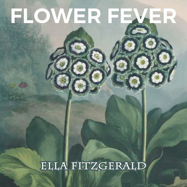 Ella Fitzgerald - Flower Fever Ella Fitzgerald - Flower Fever