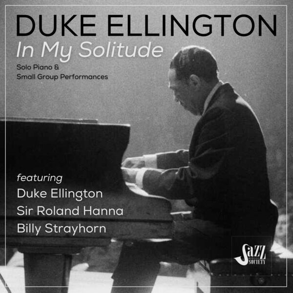 Duke Ellington|In My Solitude: Solo Piano and Small Group Performances Duke Ellington|In My Solitude: Solo Piano and Small Group Performances