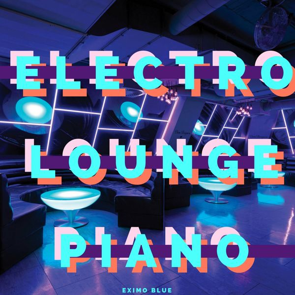 Eximo Blue - Electro Lounge Style Grand Piano BGM Eximo Blue - Electro Lounge Style Grand Piano BGM
