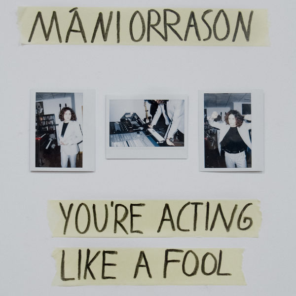 Mani Orrason|You're Acting Like a Fool