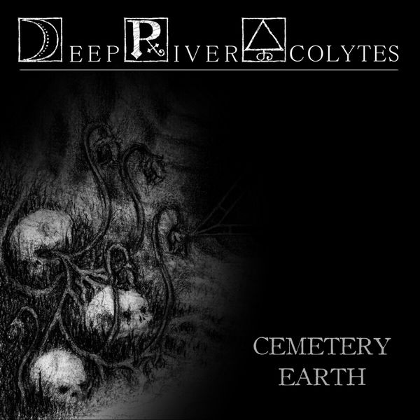 Deep River Acolytes - Cemetery Earth Deep River Acolytes - Cemetery Earth
