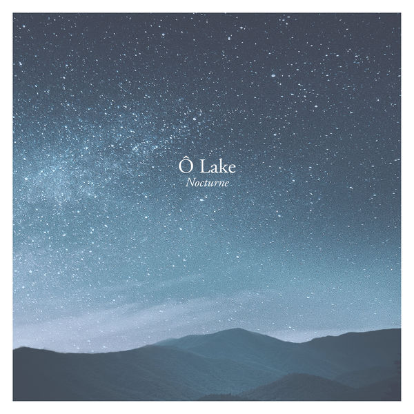 Ô Lake|Nocturne Ô Lake|Nocturne