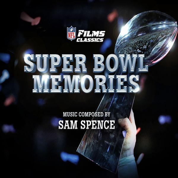 Super Bowl Memories (NFL Films Classics), Sam Spence - Qobuz