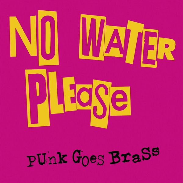No Water Please - Punk Goes Brass No Water Please - Punk Goes Brass