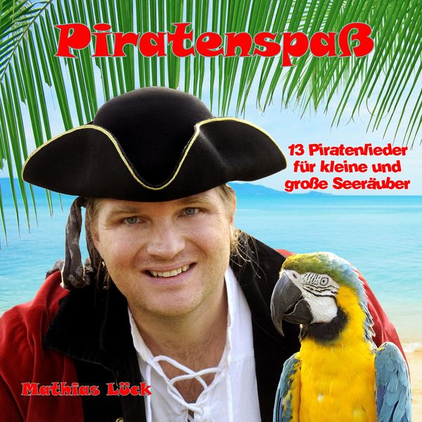 Mathias Lück - Piratenspaß - 13 Piratenlieder für kleine und große Seeräuber Mathias Lück - Piratenspaß - 13 Piratenlieder für kleine und große Seeräuber