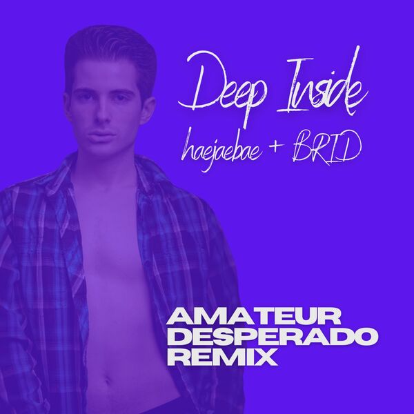 haejaebae|Deep Inside (feat. BRID) (Amateur Desperado Remix) haejaebae|Deep Inside (feat. BRID) (Amateur Desperado Remix)