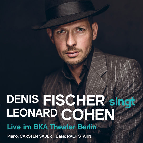 Denis Fischer - singt Leonard Cohen - Live im BKA Theater Berlin Denis Fischer - singt Leonard Cohen - Live im BKA Theater Berlin