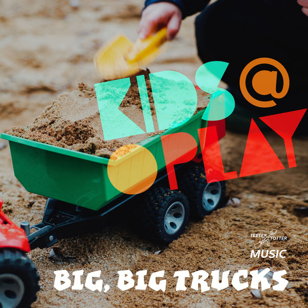 Kids At Play|Big, Big Trucks