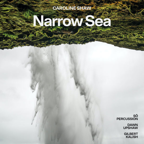 Dawn Upshaw|Caroline Shaw : Narrow Sea Dawn Upshaw|Caroline Shaw : Narrow Sea