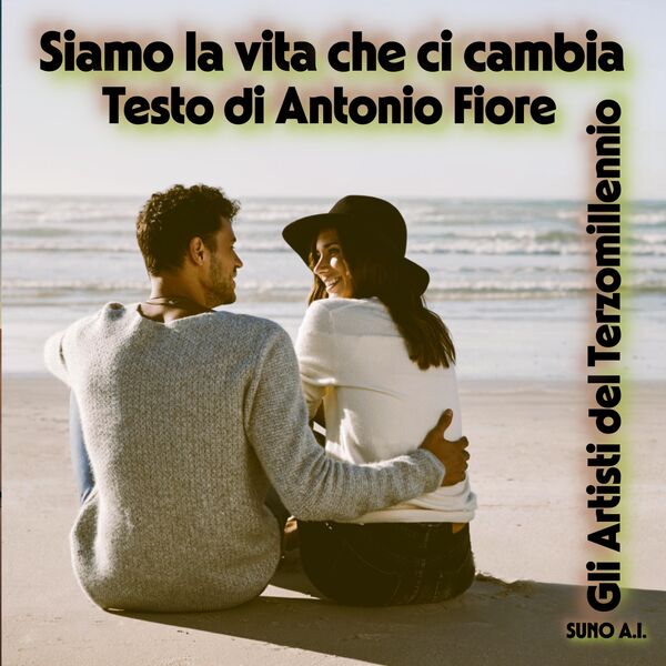 Siamo la vita che ci cambia, SUNO AI - Gli Artisti del Terzomillennio ...