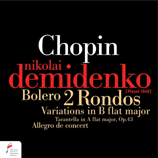 Nikolaï Demidenko - Chopin: Bolero, 2 Rondos, Variations in B-Flat Major, Allegro de concert, Tarantella in A-Flat Major, Op.43 Nikolaï Demidenko - Chopin: Bolero, 2 Rondos, Variations in B-Flat Major, Allegro de concert, Tarantella in A-Flat Major, Op.43