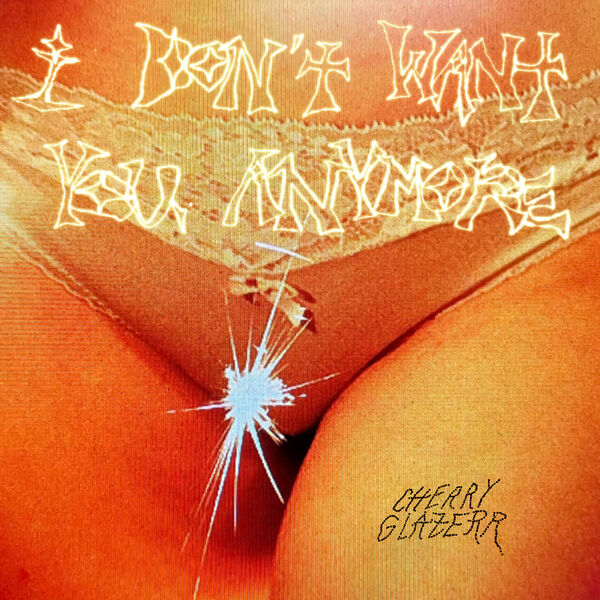 Cherry Glazerr|I Don't Want You Anymore Cherry Glazerr|I Don't Want You Anymore