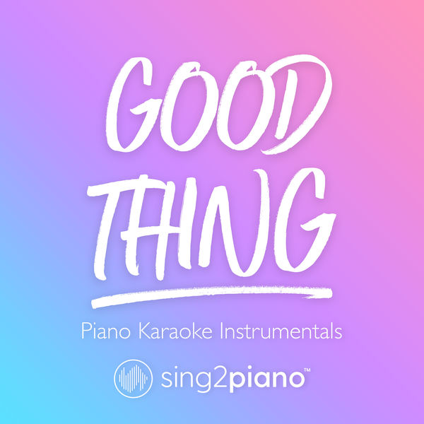 Sing2Piano|Good Thing (Piano Karaoke Instrumentals)