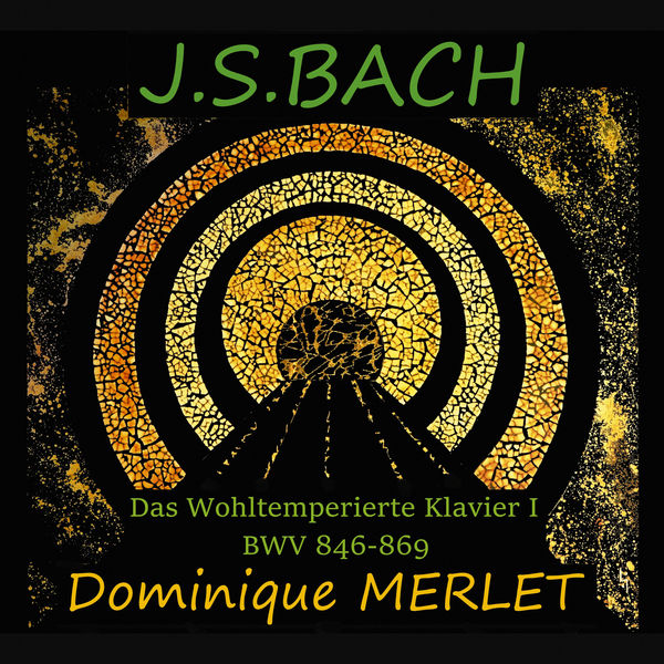 Dominique Merlet - Bach: Das Wohltemperierte Klavier I, BWV 846-869 Dominique Merlet - Bach: Das Wohltemperierte Klavier I, BWV 846-869