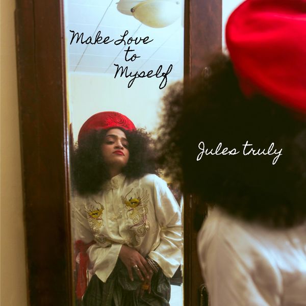 Jules Truly - Make Love to Myself Jules Truly - Make Love to Myself