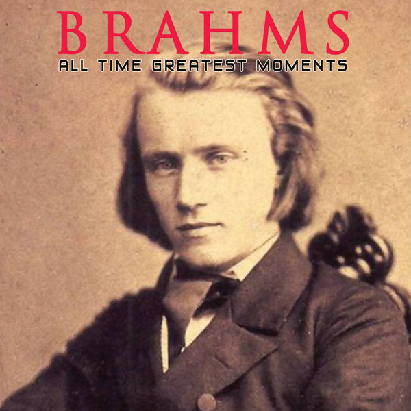 Johannes Brahms|Brahms: All Time Greatest Moments